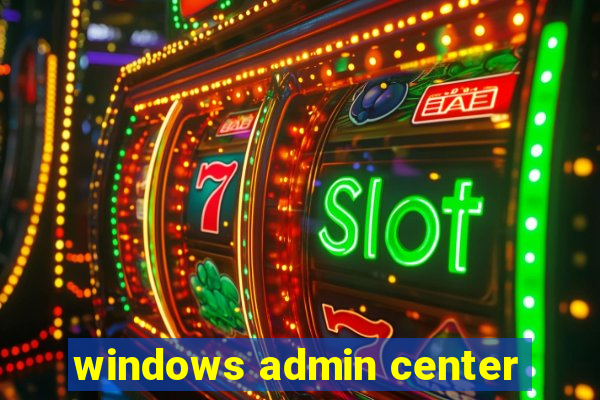 windows admin center